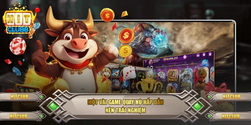 Một vài game quay hũ hấp dẫn nên trải nghiệm